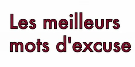 Des mots d’excuse pour tous les goûts …