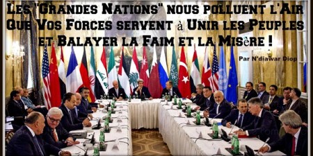 Les “Grandes Nations” nous polluent l’Air: Que Vos Forces servent à Unir les Peuples et Balayer la Faim et la Misère !