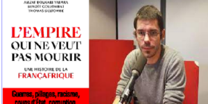 Thomas Deltombe: « L&rsquo;Afrique n&rsquo;a pas besoin de tuteur »