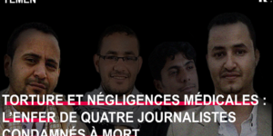 Alerte de RSF : tortures, abus psychologiques, sans prise en charge médicale : 4 journalistes yéménites sur le couloir de la mort