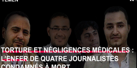 Alerte de RSF : tortures, abus psychologiques, sans prise en charge médicale : 4 journalistes yéménites sur le couloir de la mort