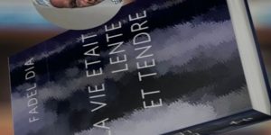 Notes de lecture « La vie était lente et tendre »» de Fadel Dia Par Le Pr Fatimata Ly