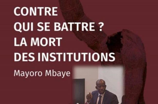 Contre qui se battre ? La mort des institutions ».   Un nouvel ouvrage qui paraît le jour du départ du Président Sall