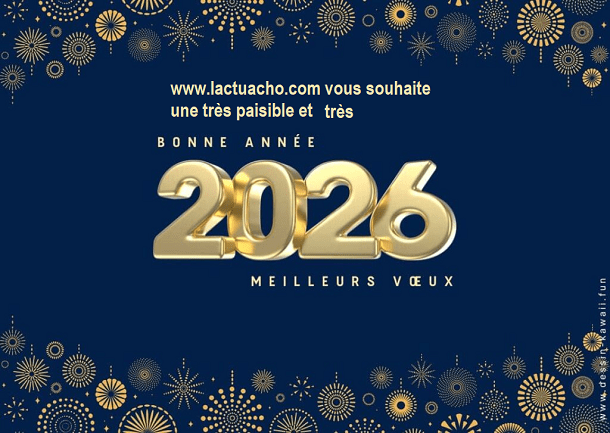 Votre site www.lactuacho.com vous souhaite une très bonne et heureuse année 2026 !